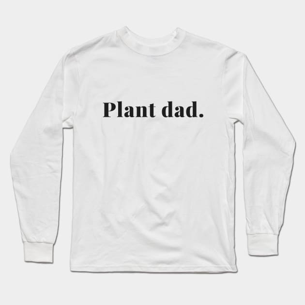 Plant dad Long Sleeve T-Shirt by Planty of T-shirts